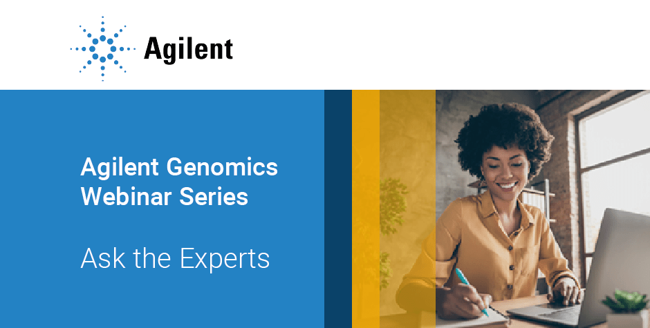 Agilent Genomics Webinar Series Ask the Experts